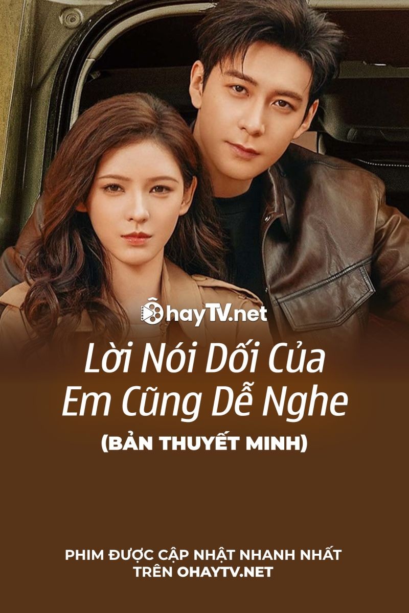 Xem phim Lời Nói Dối Của Em Cũng Dễ Nghe (Thuyết Minh)